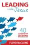 Leading Like Jesus · 40 Leadership Lessons From the Upside-Down Kingdom