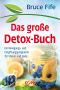 Das große Detox Buch · Ein Reinigungs: und Entgiftungsprogramm für Körper und Seele