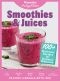 Smoothies & Juices, 100+ Delicious Recipes for Optimal Wellness