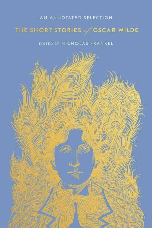 The Short Stories of Oscar Wilde, An Annotated Selection