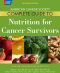 American Cancer Society Complete Guide to Nutrition for Cancer Survivors · Eating Well, Staying Well During and After Cancer