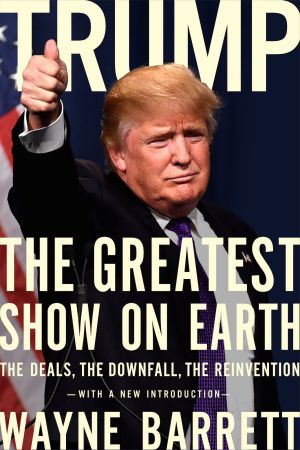 Trump · the Greatest Show on Earth · the Deals, the Downfall, the Reinvention