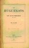 Les Huguenots - Cent Ans De Persécutions 1685-1789