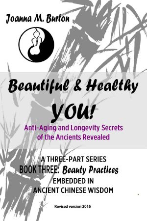 Beauty Practices · Embedded in Ancient Chinese Wisdom (Beautiful & Healthy YOU! Anti-Aging and Longevity Secrets of the Ancients Revealed. Book 3)