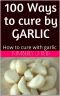 100 Ways to cure by GARLIC · How to cure with garlic