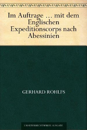 Im Auftrage Sr. Majestät des Königs von Preussen mit dem Englischen Expeditionscorps nach Abessinien