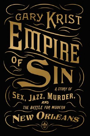 Empire of Sin · A Story of Sex, Jazz, Murder, and the Battle for Modern New Orleans