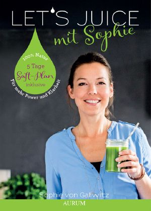 Let's Juice mit Sophie · Für mehr Power und Klarheit