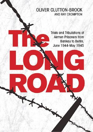 The Long Road · Trials and Tribulations of Airmen Prisoners From Stalag Luft VII (Bankau) to Berlin , June 1944 - May 1945