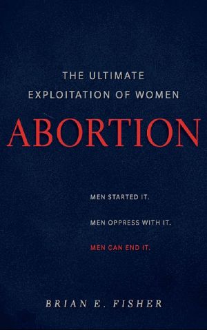 Abortion · the Ultimate Exploitation of Women