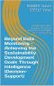 Beyond Data Monitoring - Achieving the Sustainability Development Goals Through Intelligence (Decision-Support) · Integrating Holistic Analytics, True Cost ... Everything (Re-Engineering Earth Book 1)