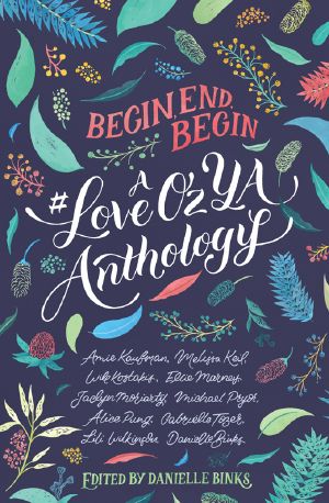 Begin End Begin · A #LoveOzYa Anthology