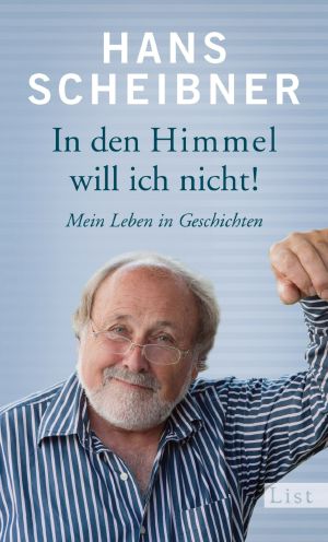 In den Himmel will ich nicht! · Mein Leben in Geschichten