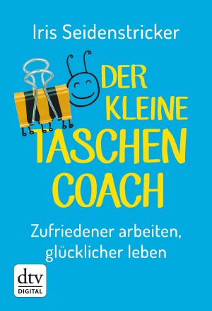 Der kleine Taschencoach · Zufriedener arbeiten, glücklicher leben