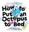 How to Put an Octopus to Bed