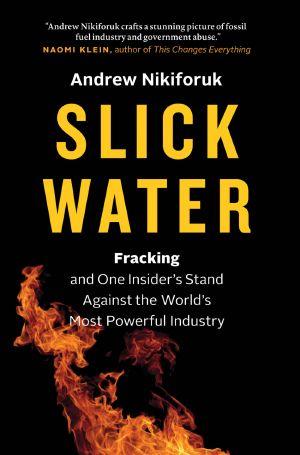 Slick Water · Fracking and One Insider's Stand Against the World's Most Powerful Industry