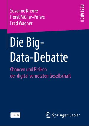 Die Big-Data-Debatte · Chancen und Risiken der digital vernetzten Gesellschaft, Chancen und Risiken der digital vernetzten Gesellschaft