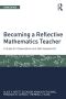 Becoming a Reflective Mathematics Teacher.