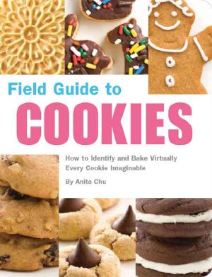 Field Guide to Cookies · How to Identify and Bake Virtually Every Cookie Imaginable