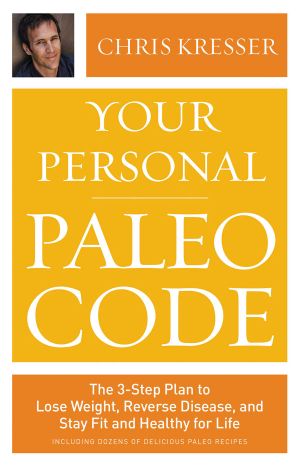 Your Personal Paleo Code · The 3-Step Plan to Lose Weight, Reverse Disease, and Stay Fit and Healthy for Life