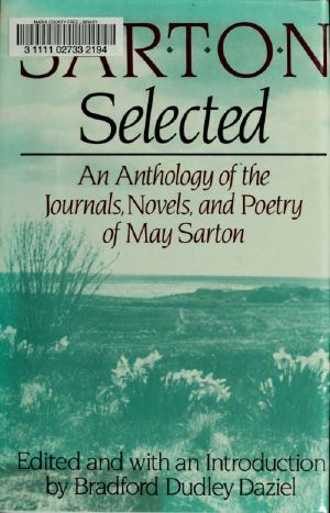 Sarton selected · an anthology of the journals, novels, and poems of May Sarton