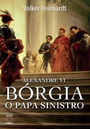 Alexandre VI · Bórgia, o papa sinistro(Oficial)