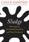 Sludge: What Stops Us From Getting Things Done and What to Do About It, What Stops Us from Getting Things Done and What to Do about It