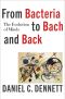 From Bacteria to Bach and Back