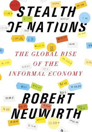 Stealth of Nations · The Global Rise of the Informal Economy