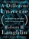 A Different Universe · Reinventing Physics From the Bottom Down