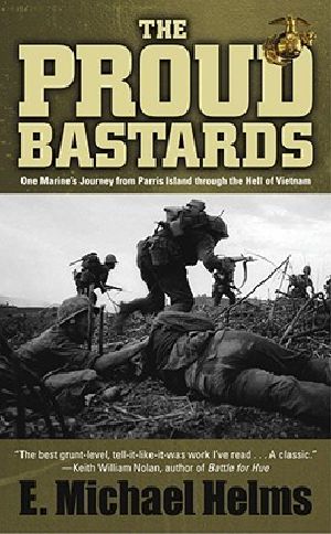 The Proud Bastards · One Marine's Journey From Parris Island Through the Hell of Vietnam