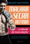 Malhar Secar Definir - a Ciência Da Musculação - Um Guia Sobre Treinos, Alimentação E Suplementos...