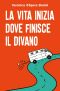 La Vita Inizia Dove Finisce Il Divano