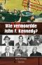 Wie Vermoordde John F. Kennedy?