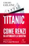 Titanic. Come Renzi Ha Affondato La Sinistra