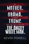 My Mother. Barack Obama. Donald Trump. And the Last Stand of the Angry White Man.