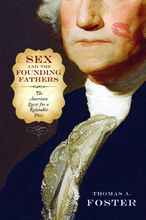 Sex and the Founding Fathers · The American Quest for a Relatable Past