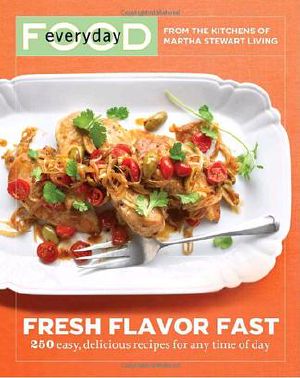 Fresh Flavor Fast · 250 Easy, Delicious Recipes for Any Time of Day