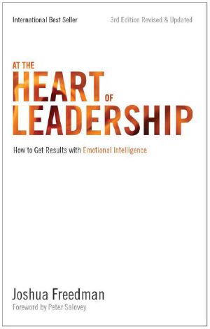 At the Heart of Leadership · How to Get Results With Emotional Intelligence