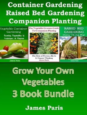 Grow Your Own Vegetables - 3 Book Bundle · the Vegetable Growers Guide to Companion Planting · the Role of Flowers, Herbs & Organic Thinking. Raised Bed Gardening.Vegetable Container Gardening