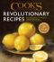 Cook's Illustrated Revolutionary Recipes, Groundbreaking techniques. Compelling voices. One-of-a-kind recipes.