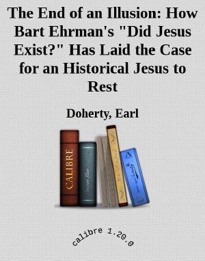 The End of an Illusion · How Bart Ehrman's "Did Jesus Exist?" Has Laid the Case for an Historical Jesus to Rest