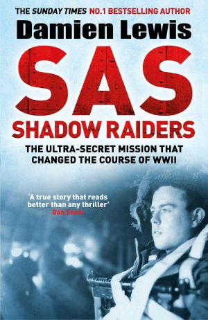 SAS Shadow Raiders · the Ultra-Secret Mission That Changed the Course of WWII