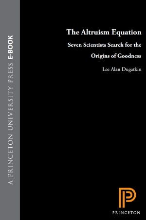 The Altruism Equation · Seven Scientists Search for the Origins of Goodness