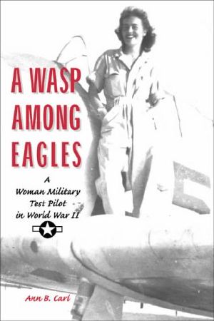 A Wasp Among Eagles · A Woman Military Test Pilot in World War II