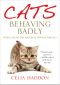 Cats Behaving Badly · Why Cats Do the Naughty Things They Do