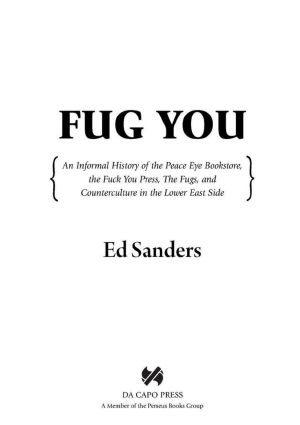 Fug You · An Informal History of the Peace Eye Bookstore, the Fuck You Press, the Fugs, and Counterculture in the Lower East Side