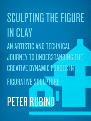 Sculpting the Figure in Clay, An Artistic and Technical Journey to Understanding the Creative and Dynamic Forces in Figurative Sculpture