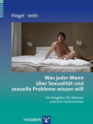 Was jeder Mann über Sexualität und sexuelle Probleme wissen will