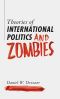 Theories of International Politics and Zombies